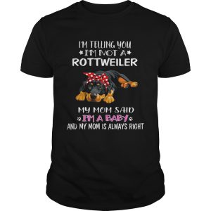 I’m Telling You I’m A Rottweiler I Am A Baby TShirt