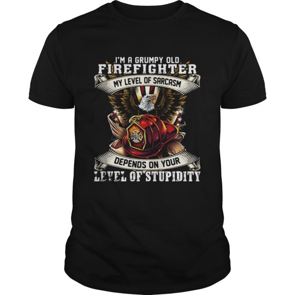 I’m a grumpy old firefighter my level of sarcasm depends on your level of stupidity shirt