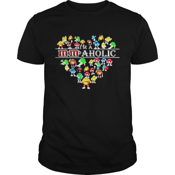 I’m a m and m’s a holic shirt