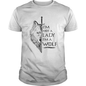 I’m not a lady I’m a wolf Game of Thrones shirt