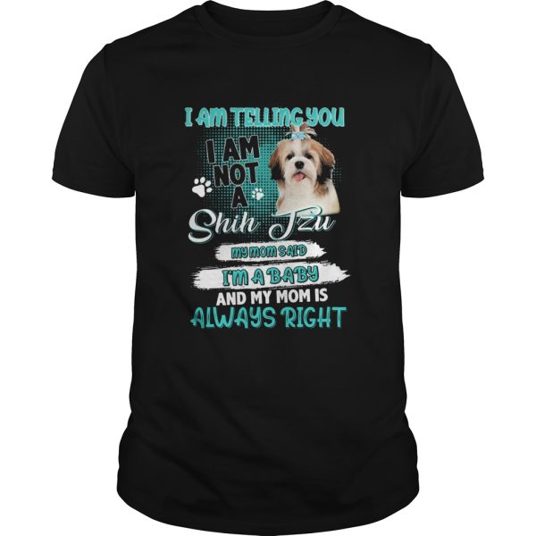 I Am Telling You I Am Not A Shih Tzu Im A Baby shirt