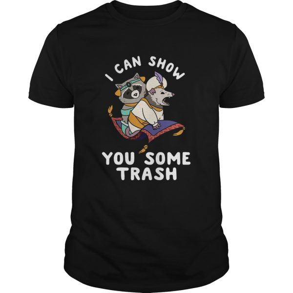 I Can Show You Some Trash shirt