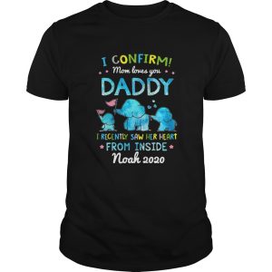 I Confirm Mom Loves You Daddy I Recently Saw Her Heart From Inside shirt