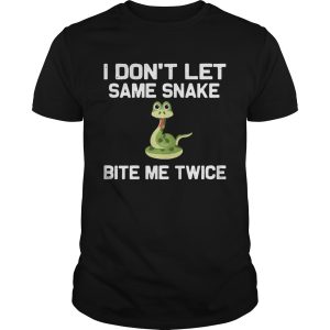 I Dont Let Same Snake Bite Me Twice shirt