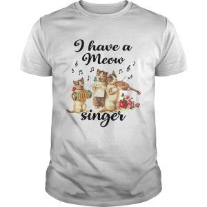 I Have A Meow Singer shirt