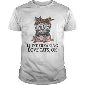 I Just Freaking Love Cats OK Flowers Floral Shirt