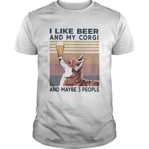 I Like Beer And My Corgi And Maybe 3 People shirt