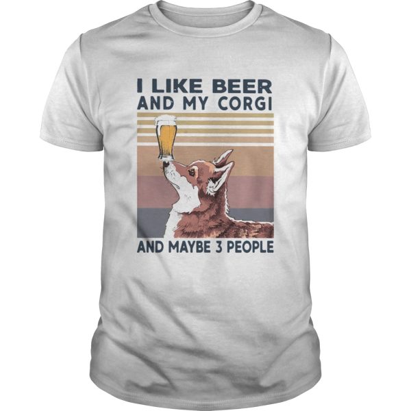 I Like Beer And My Corgi And Maybe 3 People shirt