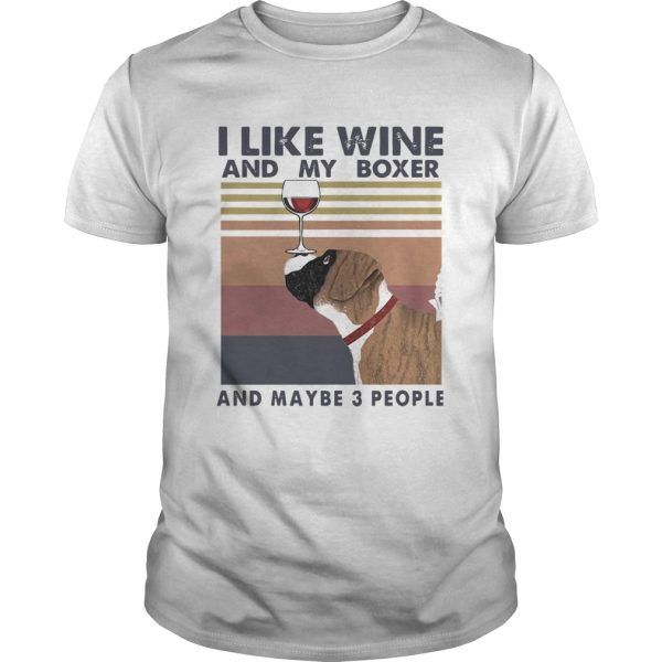 I Like Wine And My Boxer And Maybe 3 People Vintage shirt