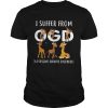 I Suffer From OGD Obsessive Giraffe Disorder shirt