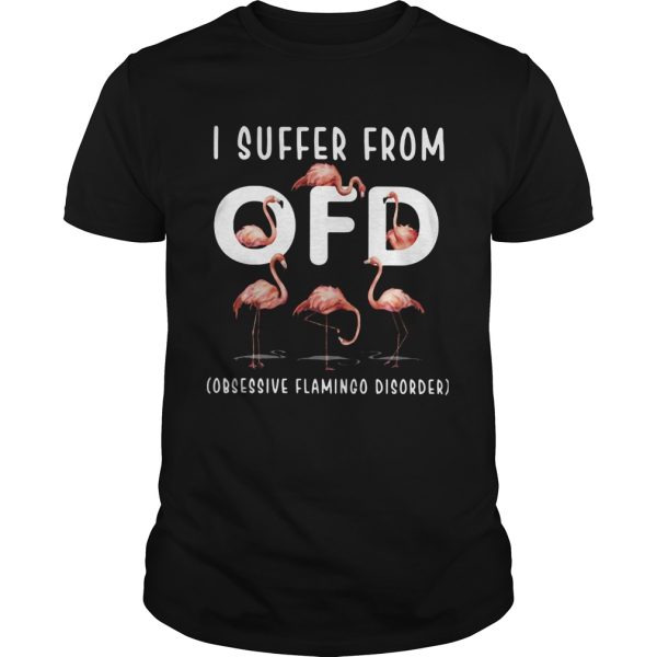 I Suffer From Ofd Obsessive Flamingo Disorder shirt