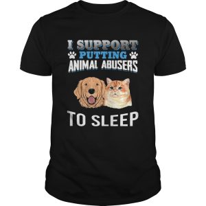 I Support Putting Animal Abusers To Sleep shirt 1