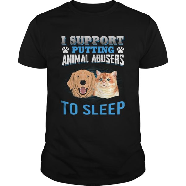 I Support Putting Animal Abusers To Sleep shirt