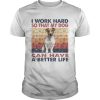 I Word Hard So That My Dog Can Have A Better Life Russell Terrier Vintage Retro shirt