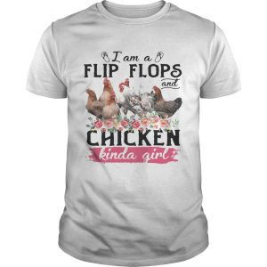 I am a flip flops and chicken kinda girl shirt