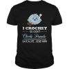 I crochet so I don’t choke people save a life send yarn shirt