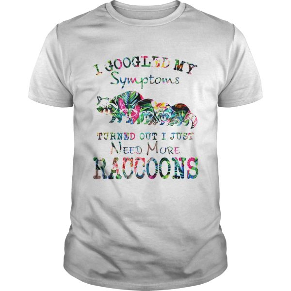 I google my symptoms turned out I just need more Raccoons floral shirt