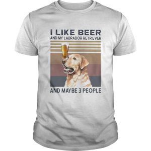 I like beer and my labrador retriever and maybe 3 people vintage retro shirt