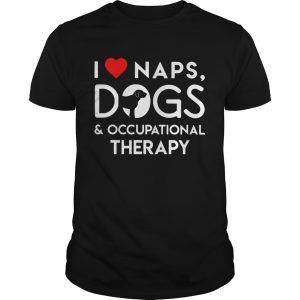 I love naps dogs and occupational therapy shirt