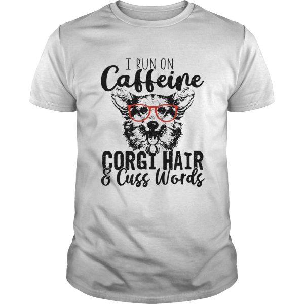 I run on caffeine Corgi and cuss words shirt