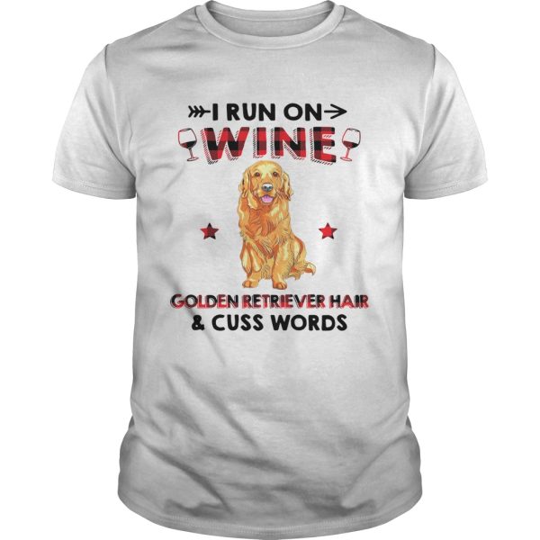 I run on wine golden retriever hair and cuss words shirt