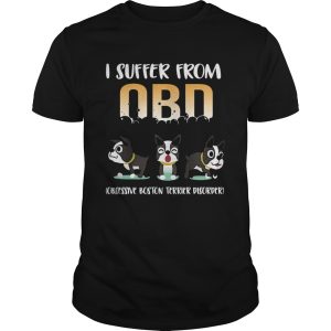 I suffer from OCD obsessive boston terrier disorder shirt