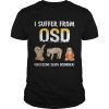 I suffer from OSD Obsessive sloth disorder shirt