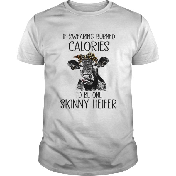 If Swearing Burned Calories I Be One Skinny Heifer TShirt