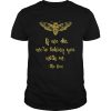 If We Die WeRe Taking You With UsBeekeeper shirt