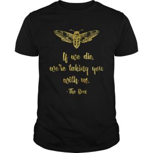 If We Die WeRe Taking You With UsBeekeeper shirt