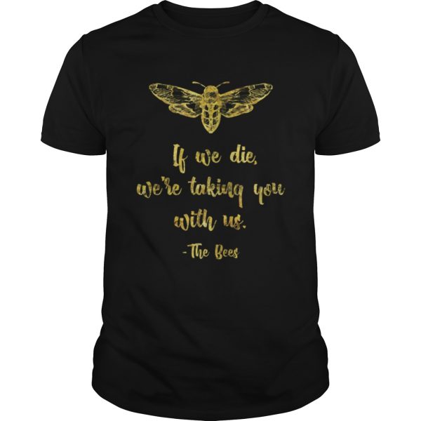 If We Die WeRe Taking You With UsBeekeeper shirt