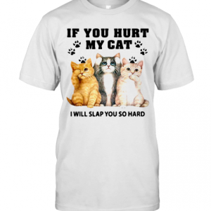 If You Hurt My Cat I Will Slap You So Hard T-Shirt