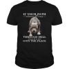 If Your Path Demands You Walk Through Hell Walk As If You Own The Place shirt
