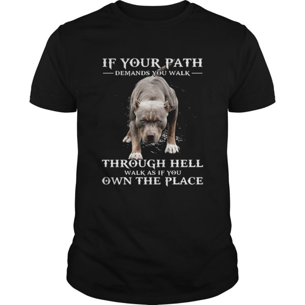 If Your Path Demands You Walk Through Hell Walk As If You Own The Place shirt