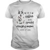 Im A Coffee And Crazy Husky Mom Kind Of Girl shirt