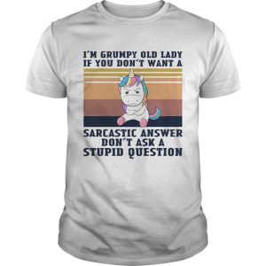 Im Grumpy Old Lady If You Dont Want A Sarcastic Answer Dont Ask A Stupid Question Vintage shirt