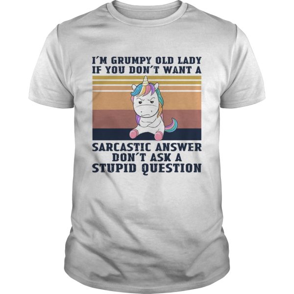 Im Grumpy Old Lady If You Dont Want A Sarcastic Answer Dont Ask A Stupid Question Vintage shirt