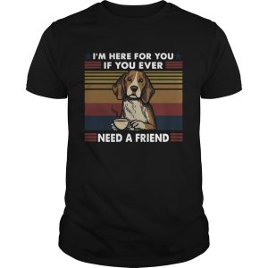 Im Here For You If You Ever Need A Friend Vintage shirt