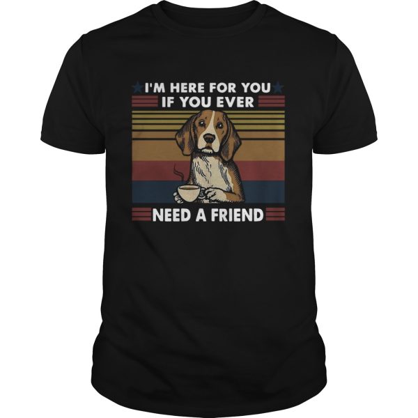 Im Here For You If You Ever Need A Friend Vintage shirt