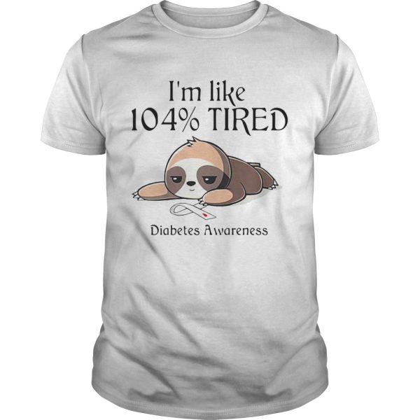 Im Like 104 Percent Tired Diabetes Awareness shirt