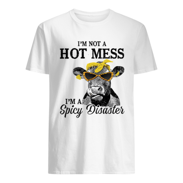 I’m Not A Hot Mess I’m A Spicy Disaster Heifer Farmer shirt