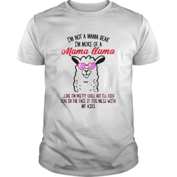 Im Not A Mama Bear Im More Of A Mama Llama shirt