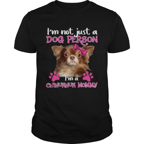 Im Not Just A Dog Person Im A Chihuahua Mommy Cute Dog Mother shirt