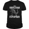 Im a Godzilla Dad just like a normal dad except way cooler shirt