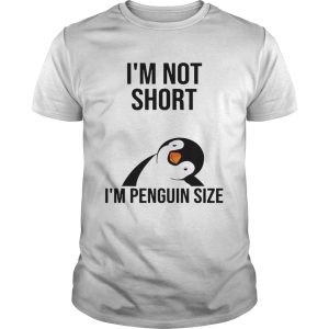 Im not short Im penguin size shirt