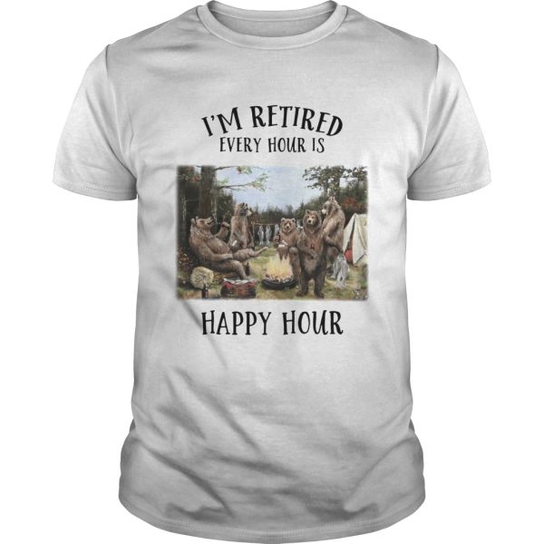 I’m retired every hour is happy hour Bear shirt