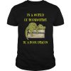 In A World Of Bookworms Be A Book Dragons shirt