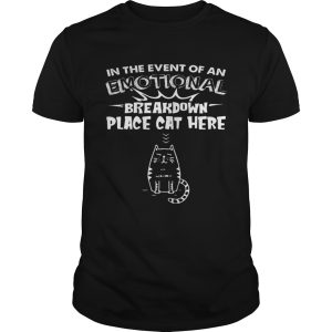 In The Event Of An Emotional Breakdown Place Cat Here Tee tshirt