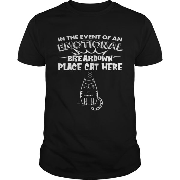 In The Event Of An Emotional Breakdown Place Cat Here Tee tshirt