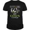 In every family there is a girl who’s obsessed with cows I am that girl shirt
